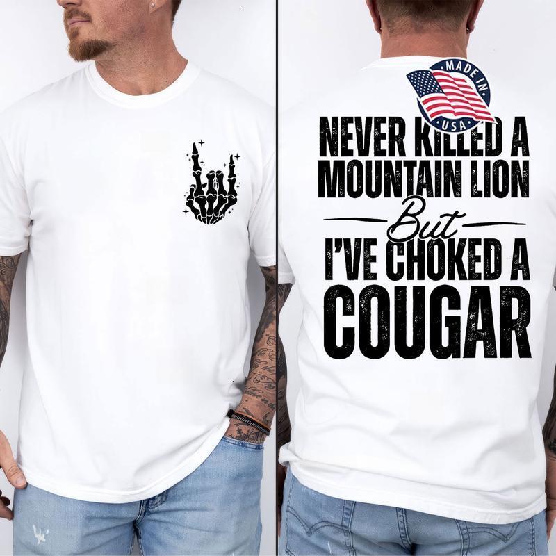 Never Kil.led A Mountain Lion But I’ve Choked A Cougar funny 2 sides Shirt, Comfort Cotton Top shirt Full Color Full Size