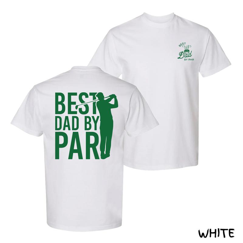 Best Dad By Par Golf T-Shirt – Bold Green Golfer Graphic With Fun Sportsman Print, Streetwear For Golf-Loving Dads, Cotton Menswear For Casual Days & Tee Time, Unisex Fit With Sporty Style, Perfect Gift For Men & Women