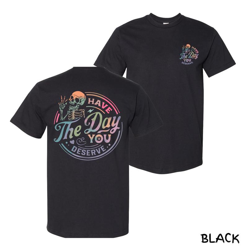 Have The Day You Deserve T-Shirt – Funny Skeleton Graphic Tee, Cotton Menswear With Sarcastic Vibes, Streetwear For Bold Spirits, Perfect Gift For Men & Women