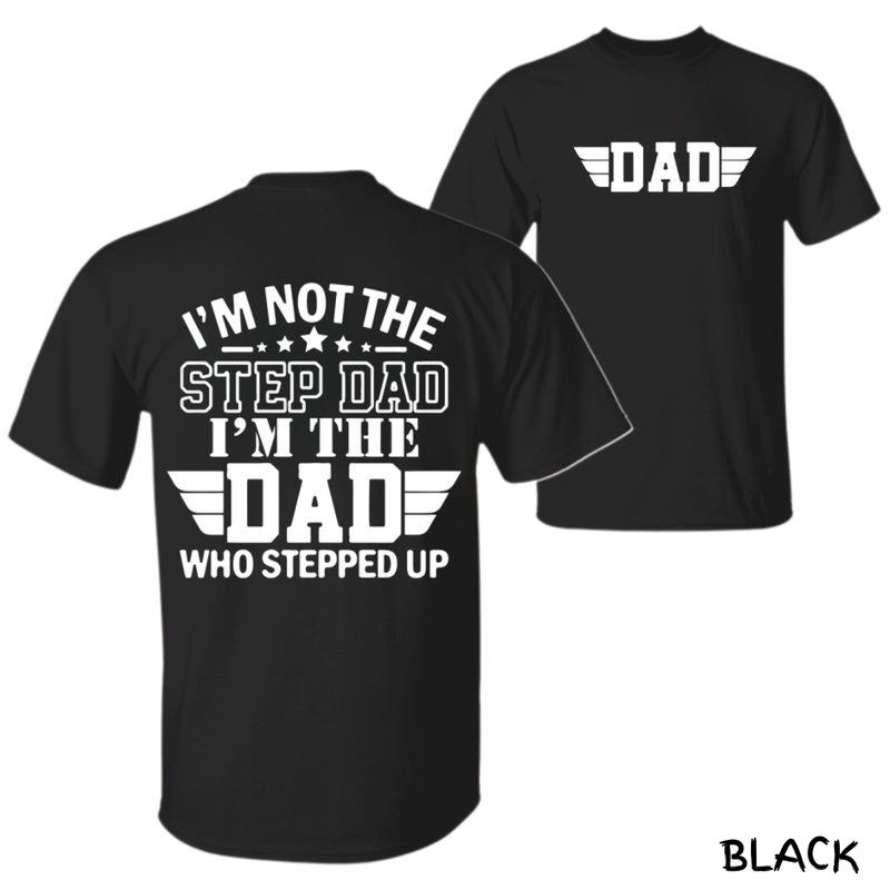I’m Not The Step Dad I’m The Dad Who Stepped Up T-Shirt – Father’s Day Gift, Inspirational Bonus Dad Menswear, Unisex Heavy Cotton Tee, Perfect Gift For Dads