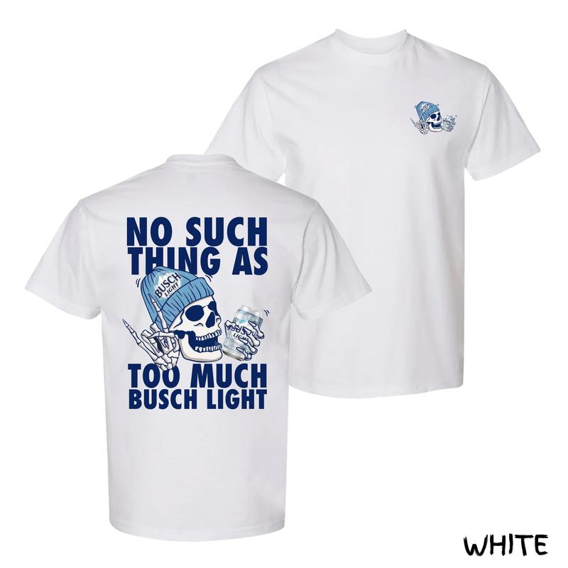 No Such Thing As Too Much Busch Light T-Shirt – Funny Skull Drinking Graphic With Beanie & Can Art, Bold Streetwear Menswear For Beer-Loving Dads, Soft Cotton Fit, Perfect Gift For Men & Women