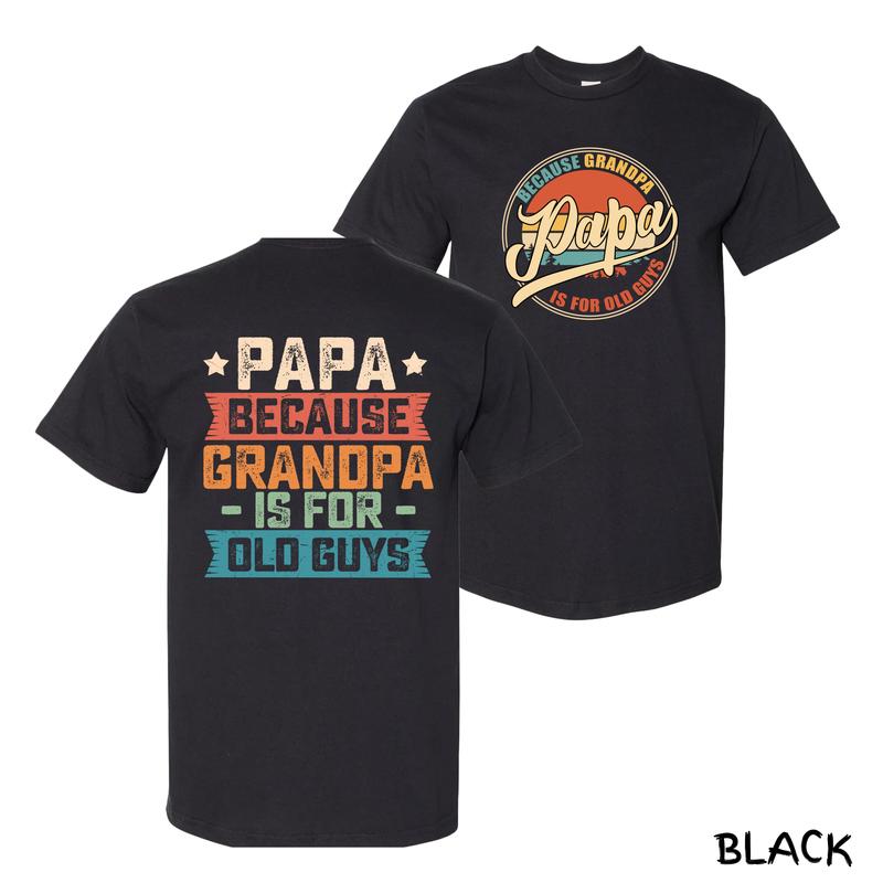 Papa T-Shirt – Funny Retro Graphic With Bold “Because Grandpa Is For Old Guys” Quote, Streetwear For Modern Grandpas & Cool Dads, Cotton Menswear For Backyard BBQs & Chill Family Days, Unisex Fit With Playful Style