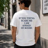 If You Tryna Scare Me I Am Afraid Of Boobs Shirt, Funny Adult Humor T-Shirt/Sweatshirt/Hoodie, Sarcastic Meme Graphic Tee - HUNTWEAR SHOP