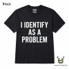 I Identify As A Problem Shirt, Funny Sarcastic Quote T-Shirt/Sweatshirt/Hoodie, Retro Humor Graphic Tee, Introvert Meme Outfit, Unisex Statement Apparel, Funny Gift for Women and Men - HUNTWEAR SHOP