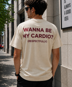 Wanna Be My Cardio Respectfully Shirt, Funny Flirty Quote T-Shirt/Sweatshirt/Hoodie, Sarcastic Dating Humor Graphic Tee, Viral Adult Meme Outfit, Funny Relationship Gift for Women and Men - HUNTWEAR SHOP